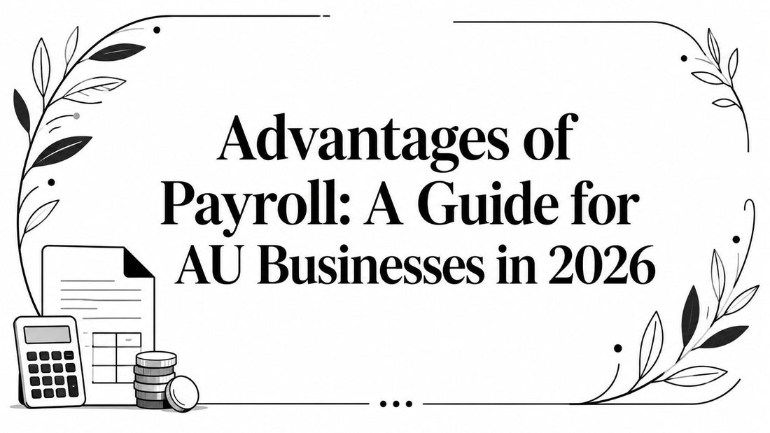 Advantages of Payroll: A Guide for AU Businesses in 2026