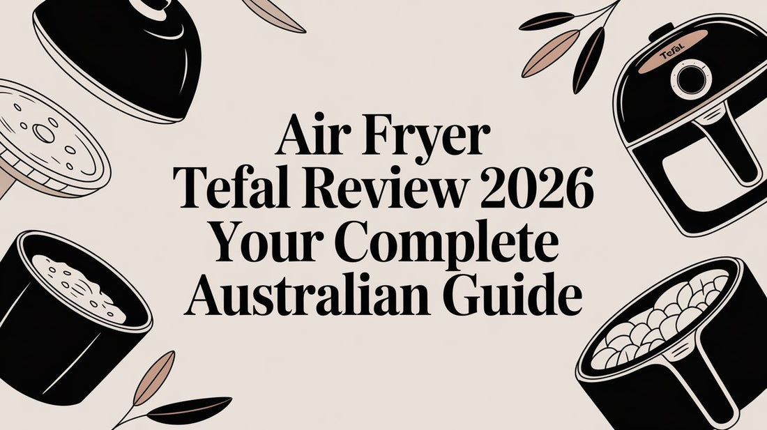 Air Fryer Tefal Review 2026 Your Complete Australian Guide