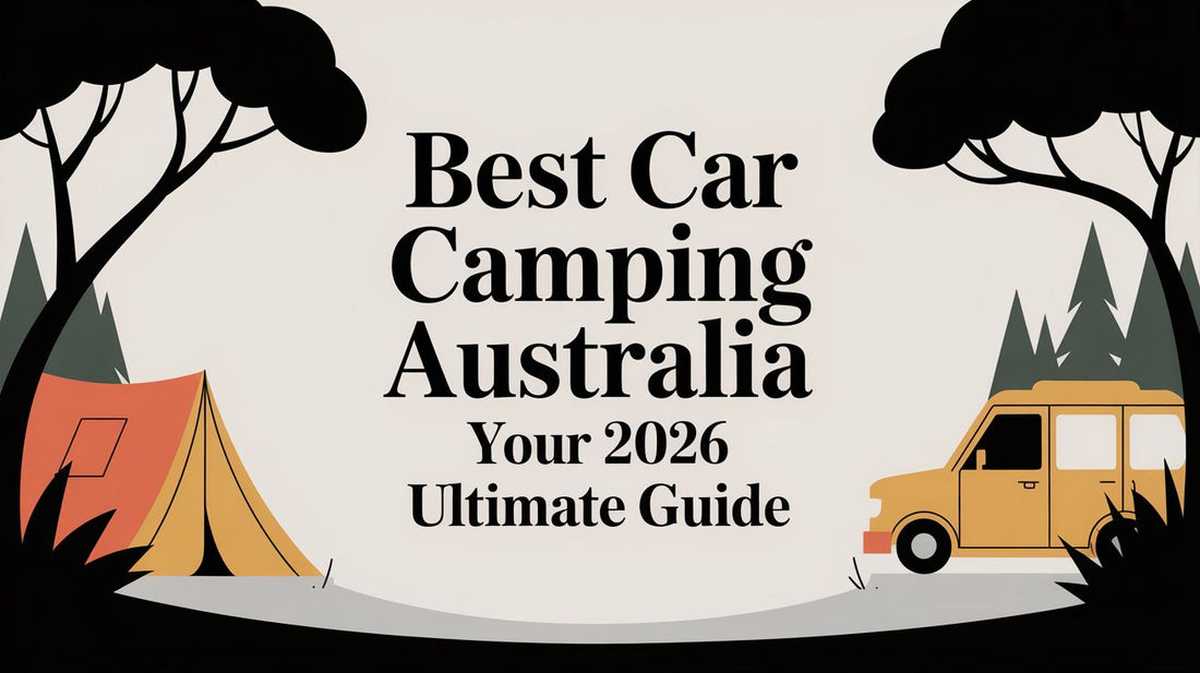 Best Car Camping Australia: Your 2026 Ultimate Guide