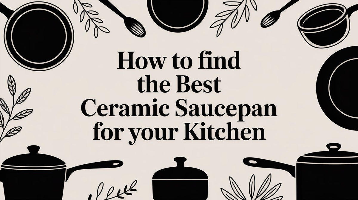 How to Find the Best Ceramic Saucepan for Your Kitchen