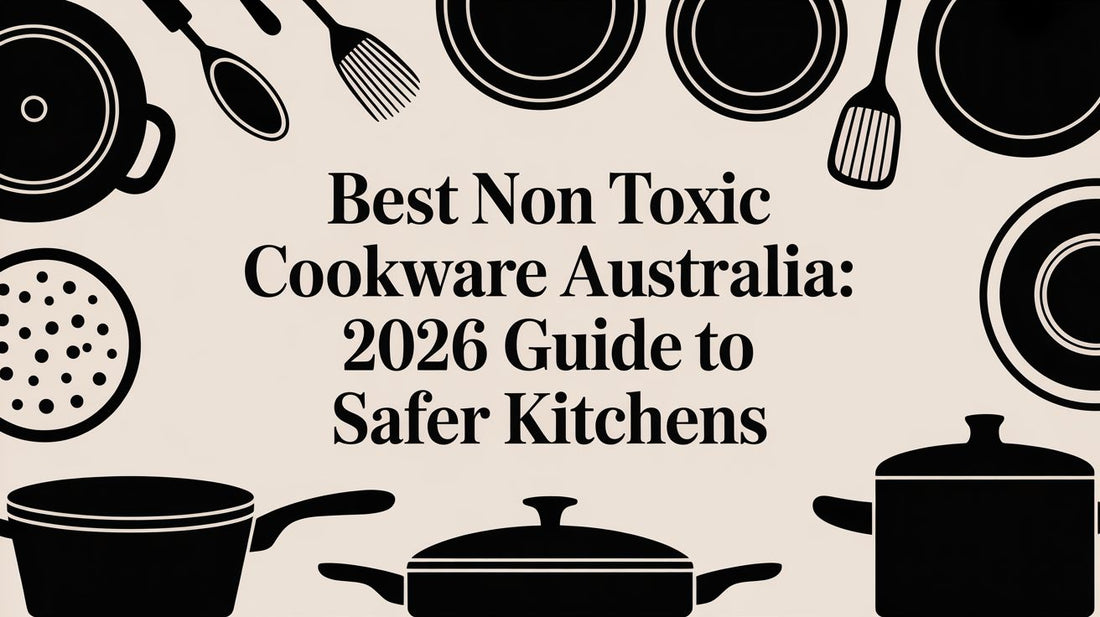 Best non toxic cookware australia: 2026 Guide to Safer Kitchens