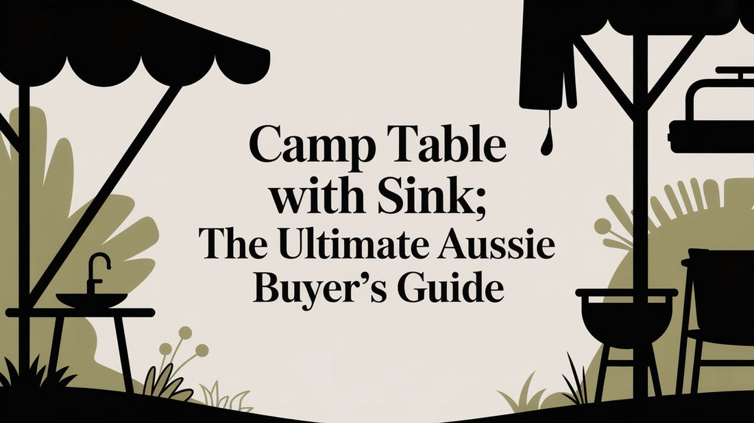 Camp Table With Sink: The Ultimate Aussie Buyer's Guide