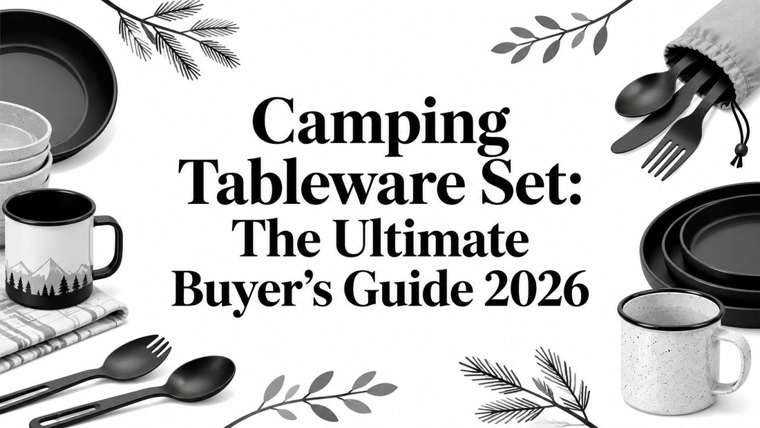 Camping Tableware Set: The Ultimate Buyer's Guide 2026