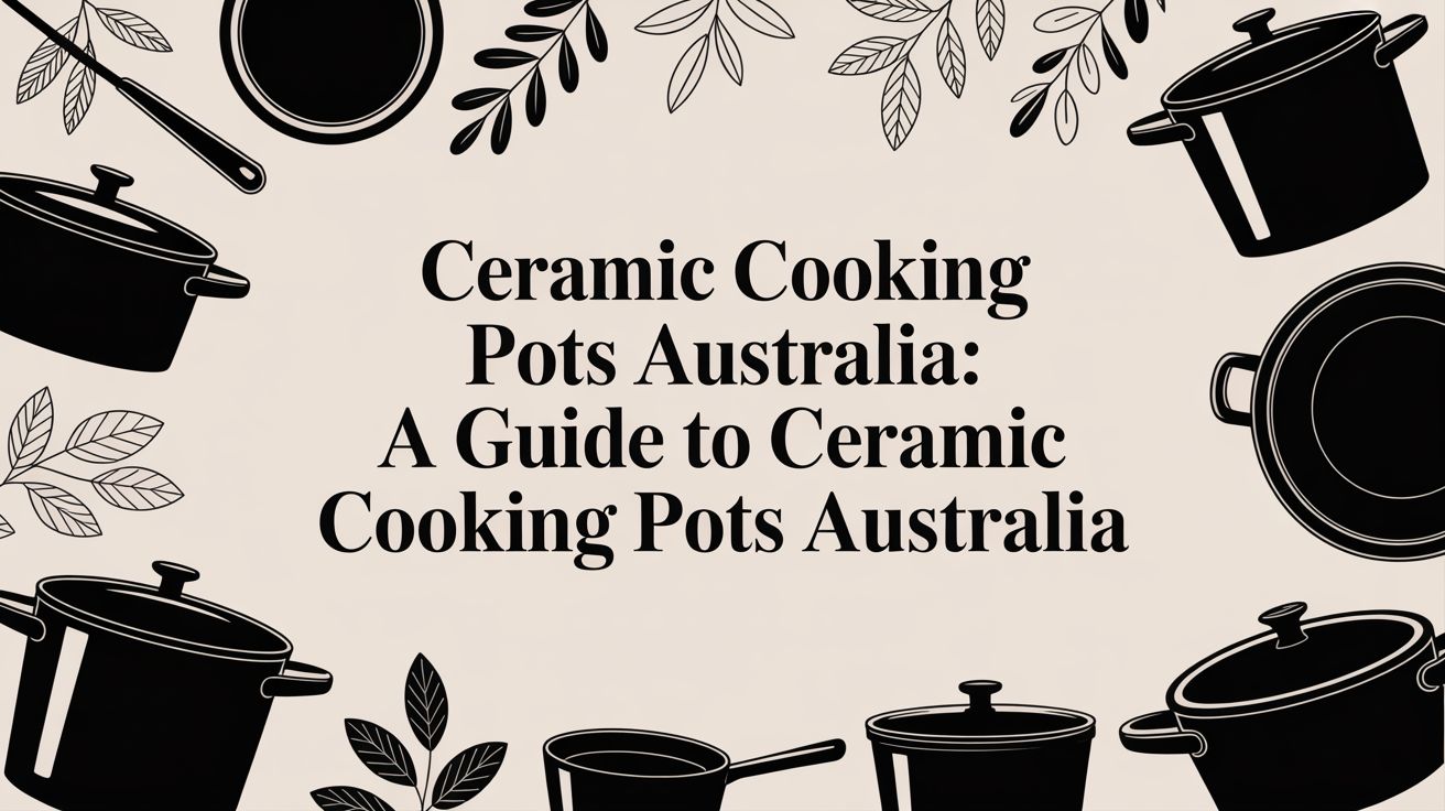 Ceramic Cooking Pots Australia: A Guide to ceramic cooking pots australia