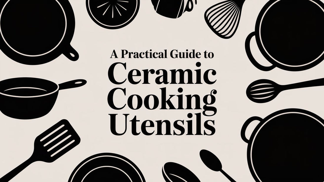 A Practical Guide to Ceramic Cooking Utensils