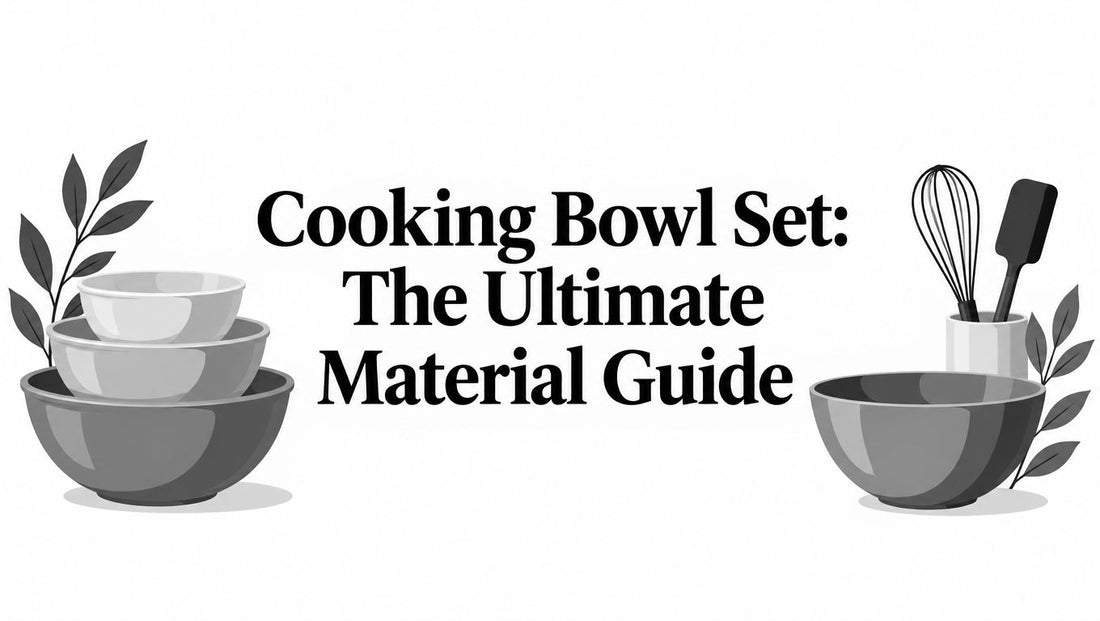 Cooking Bowl Set: The Ultimate Material Guide