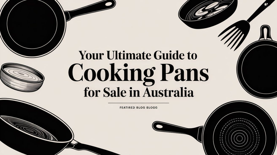 Your Ultimate Guide to Cooking Pans for Sale in Australia
