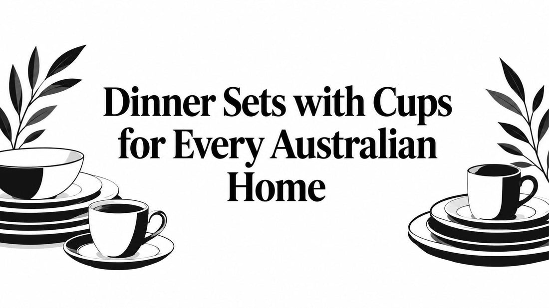 Dinner Sets with Cups for Every Australian Home