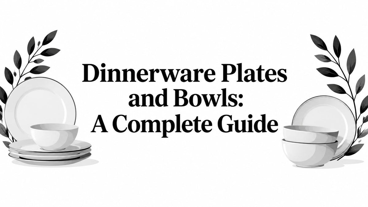 Dinnerware Plates and Bowls: A Complete Guide