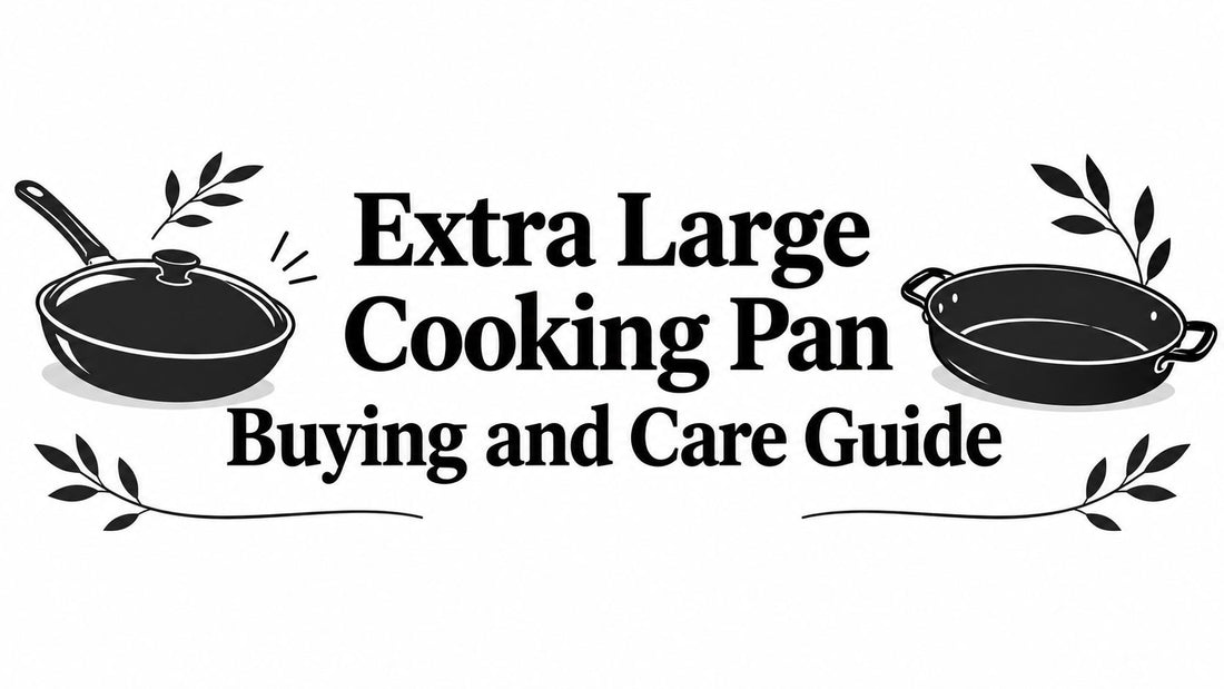 Extra Large Cooking Pan Buying and Care Guide