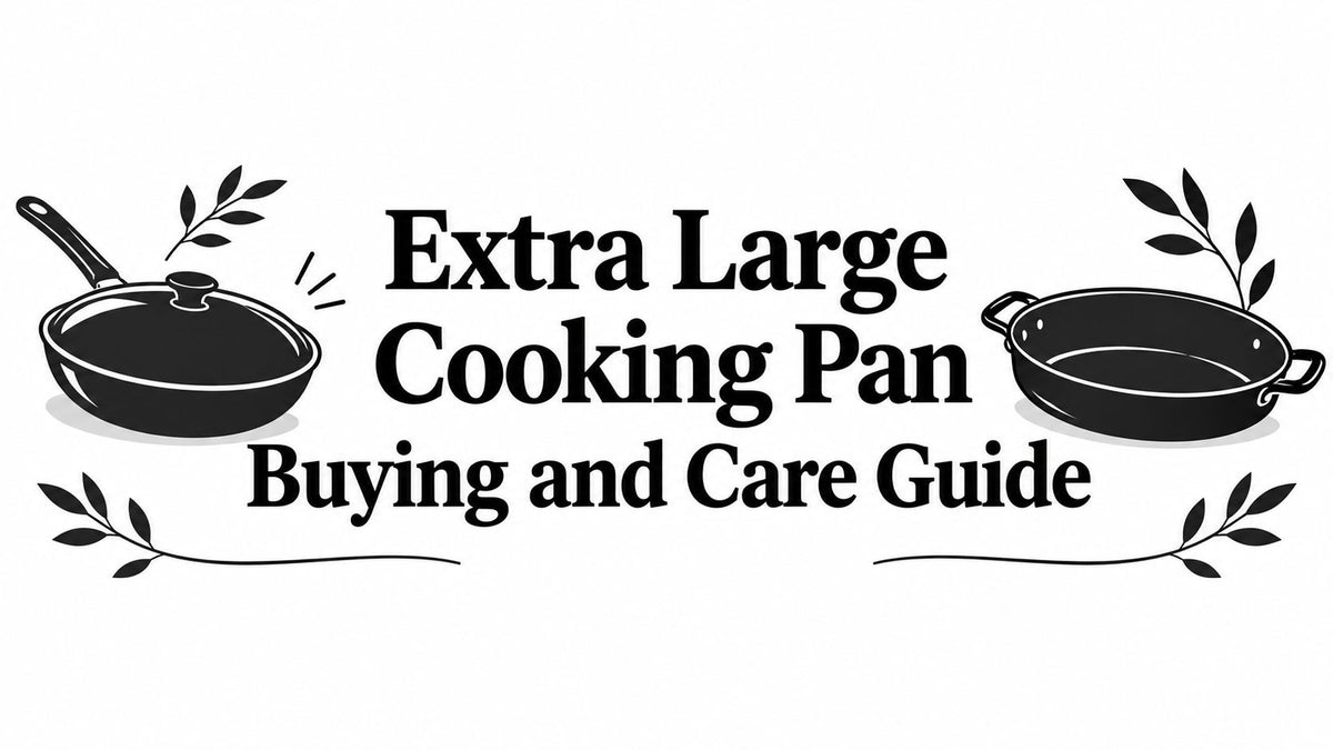 Extra Large Cooking Pan Buying and Care Guide