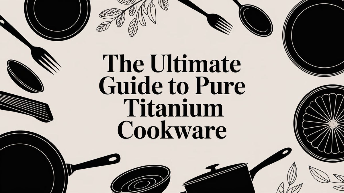 Pur Titanium The Ultimate Guide to Pure Titanium Cookware – EverTi