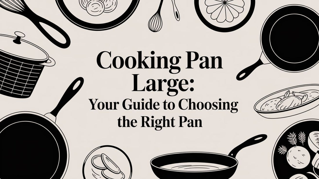 cooking pan large: Your Guide to Choosing the Right Pan
