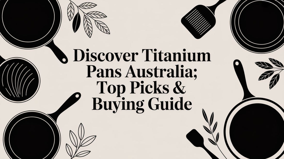Discover titanium pans australia: Top picks & buying guide