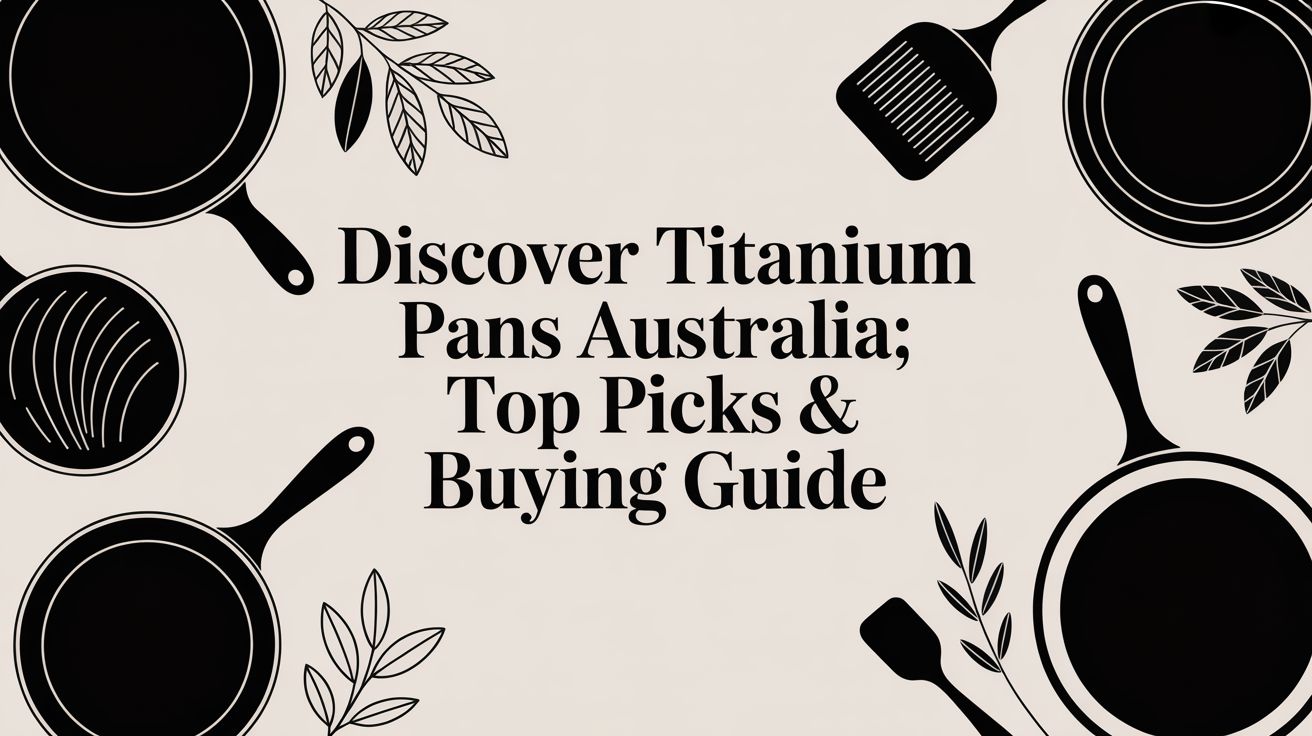 Discover titanium pans australia: Top picks & buying guide