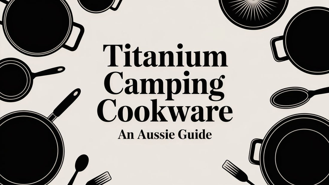 Titanium Camping Cookware An Aussie Guide
