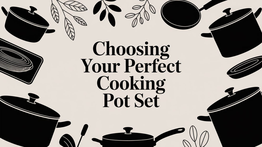 Choosing Your Perfect Cooking Pot Set