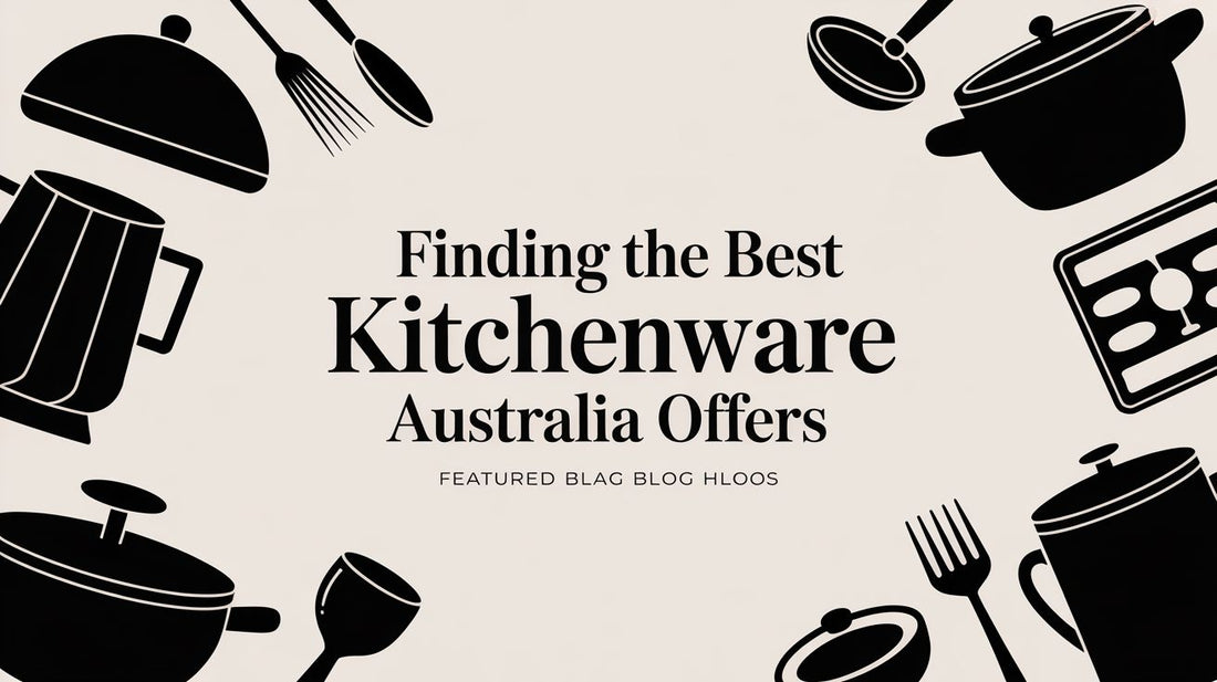 Finding the Best Kitchenware Australia Offers
