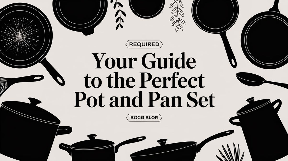 Your Guide to the Perfect Pot and Pan Set