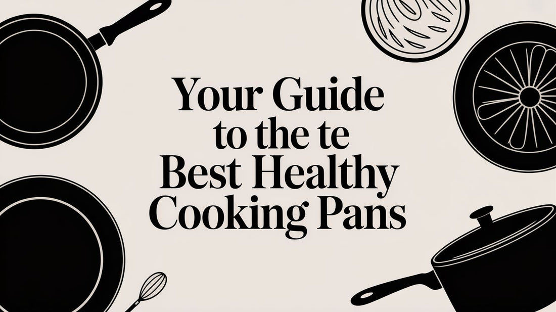 Your Guide to the Best Healthy Cooking Pans