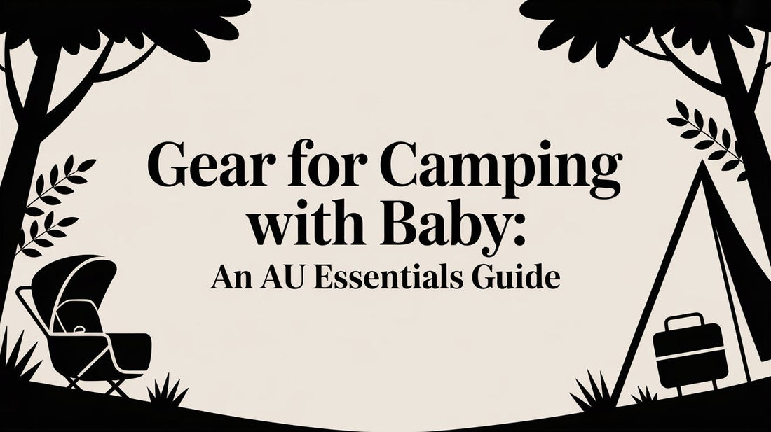 Gear for Camping With Baby: An AU Essentials Guide