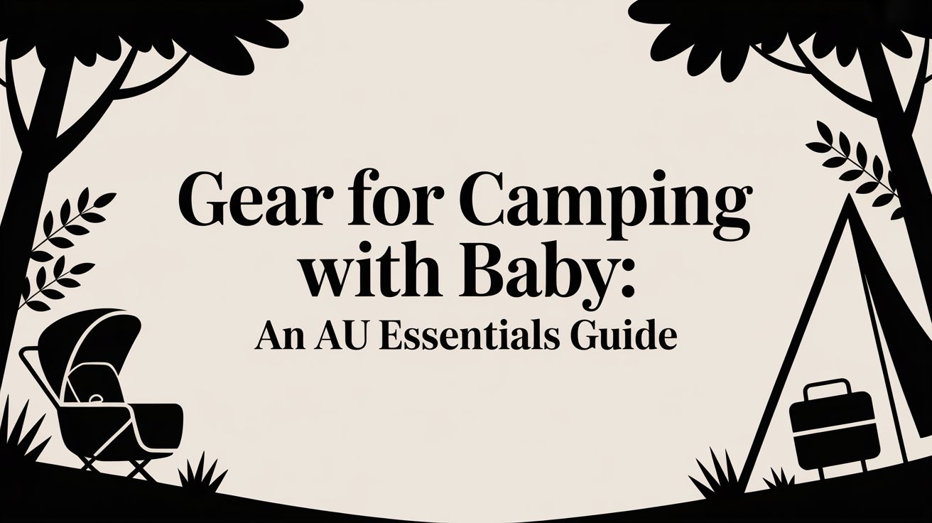 Gear for Camping With Baby: An AU Essentials Guide