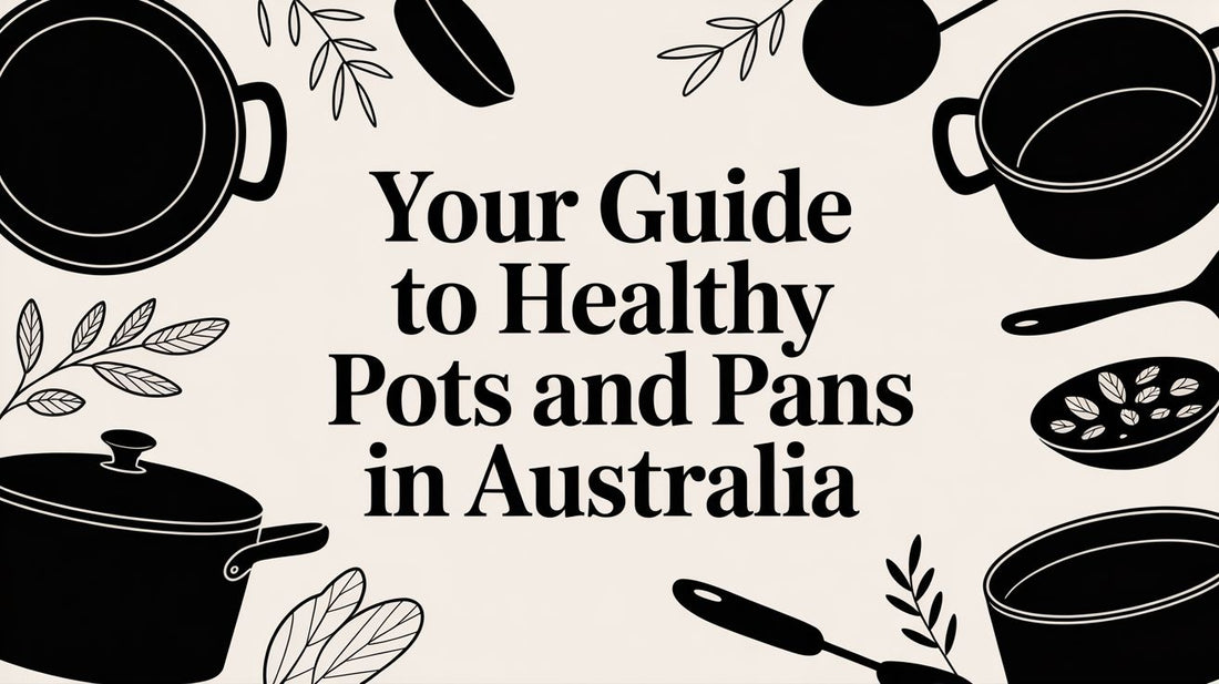 Your Guide to Healthy Pots and Pans in Australia