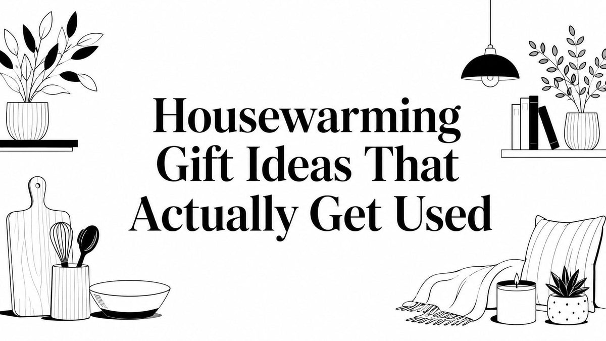 Housewarming Gift Ideas That Actually Get Used