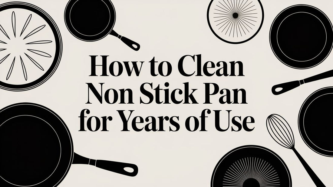 How to Clean Non Stick Pan for Years of Use