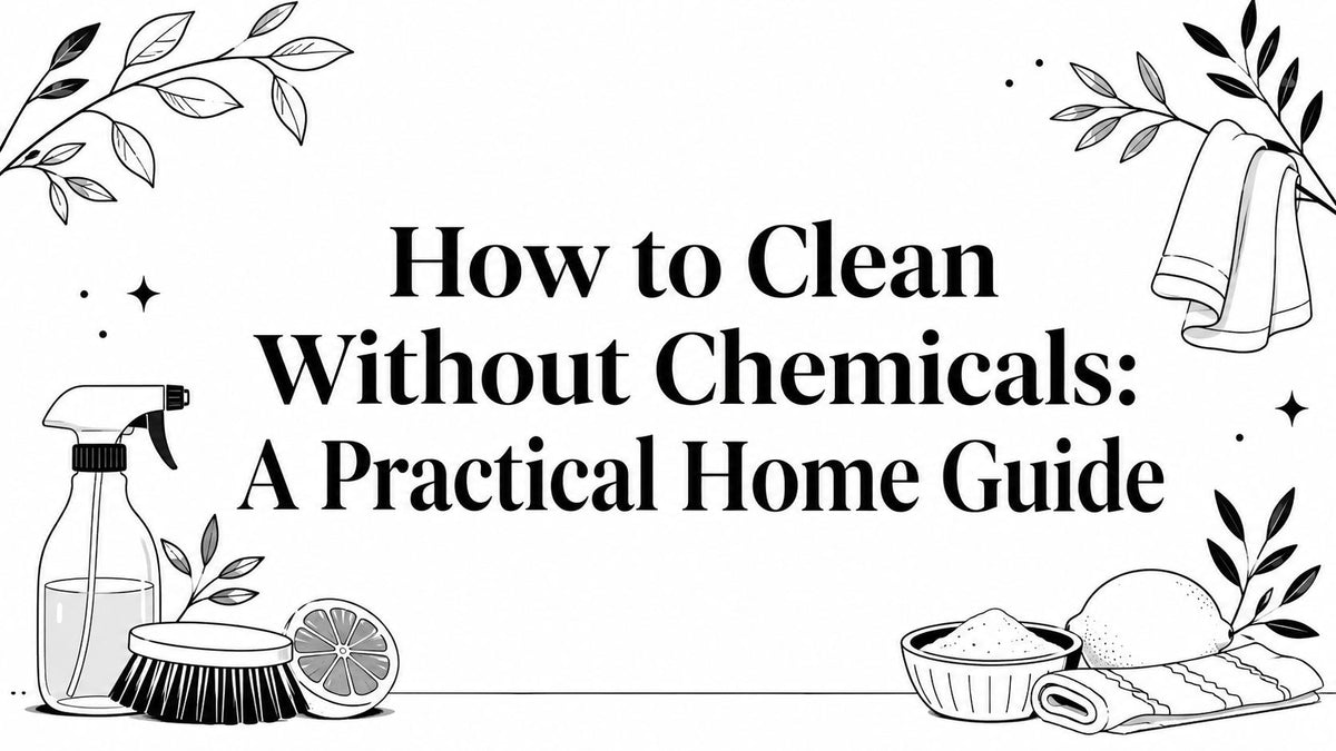 How to Clean Without Chemicals: A Practical Home Guide
