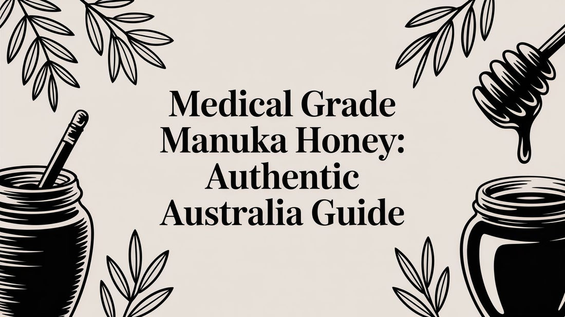 Medical Grade Manuka Honey: Authentic Australia Guide