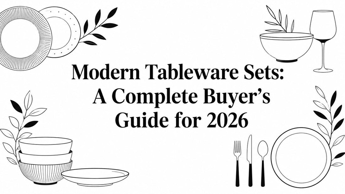 Modern Tableware Sets: A Complete Buyer's Guide for 2026
