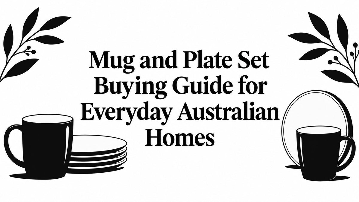 Mug and Plate Set Buying Guide for Everyday Australian Homes