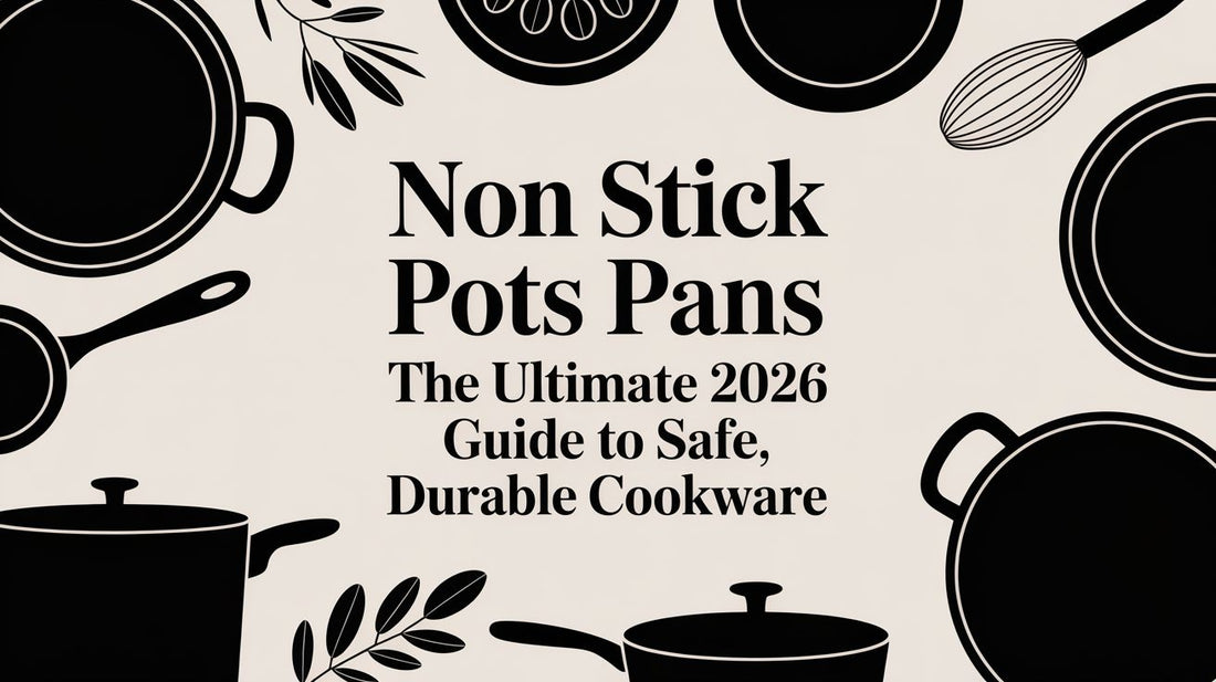 Non stick pots pans: the ultimate 2026 guide to safe, durable cookware