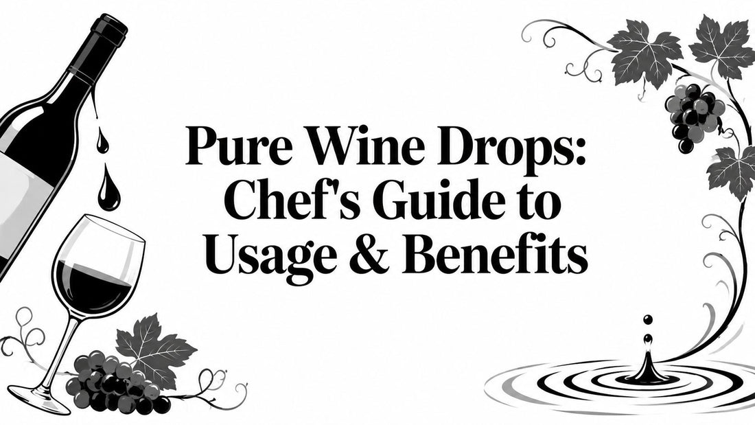 Pure Wine Drops: Chef's Guide to Usage & Benefits