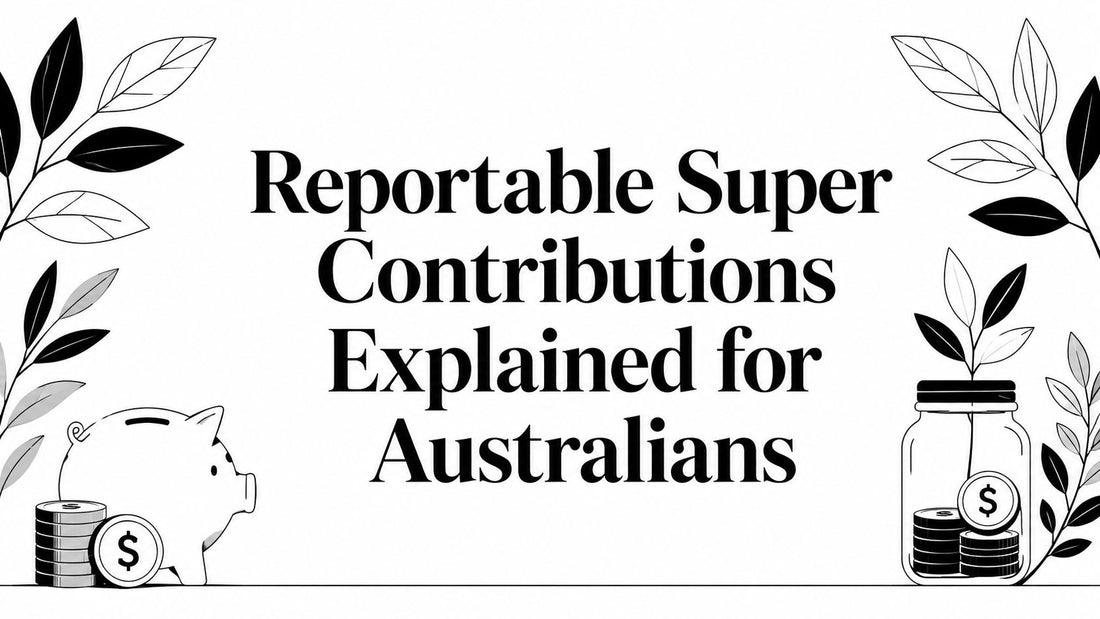 Reportable Super Contributions Explained for Australians
