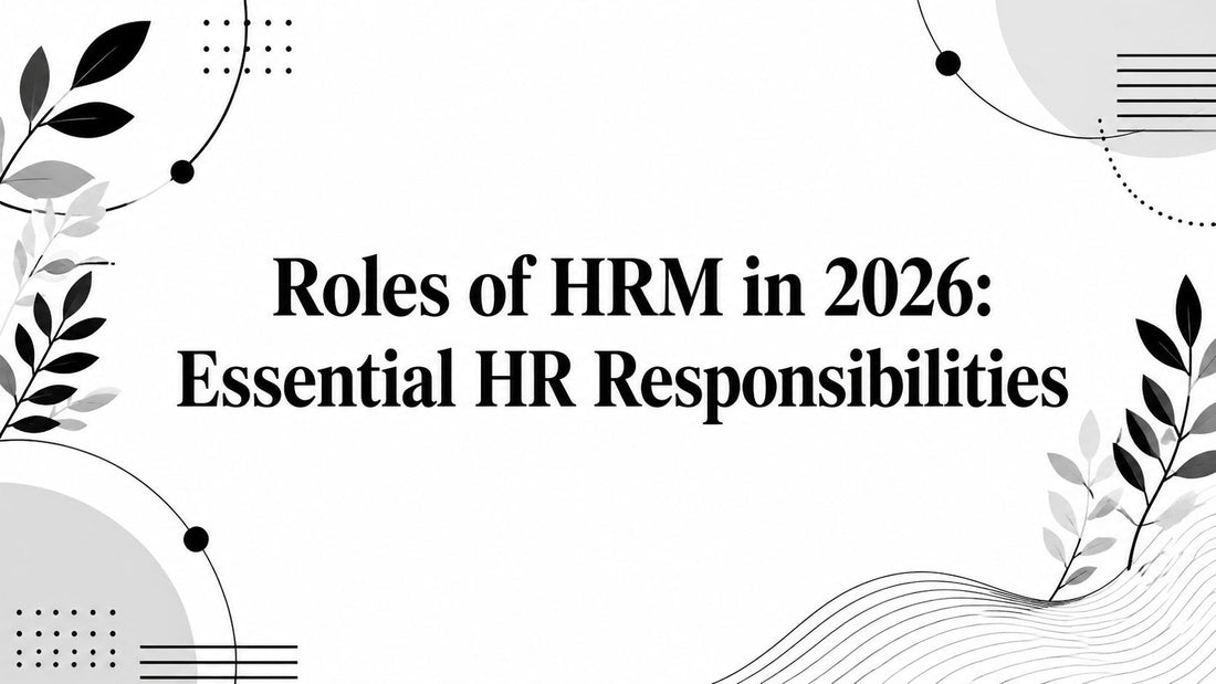 Roles of HRM in 2026: Essential HR Responsibilities