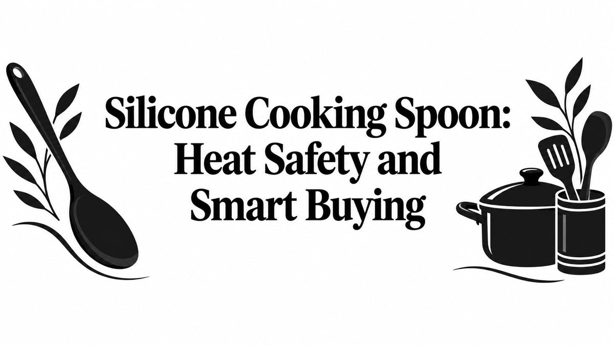 Silicone Cooking Spoon: Heat Safety and Smart Buying
