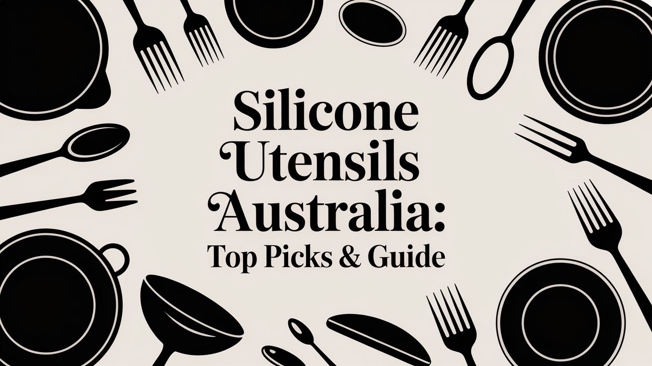 silicone utensils australia: Top Picks & Guide