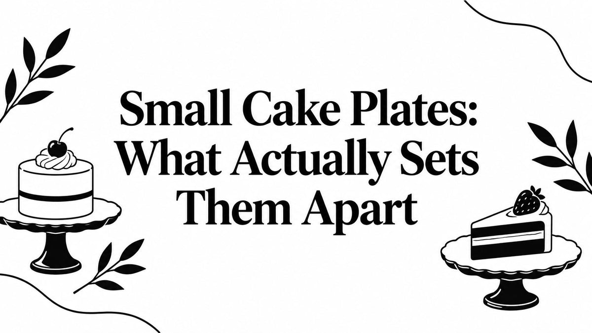Small Cake Plates: What Actually Sets Them Apart