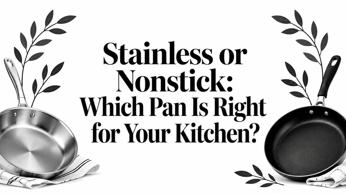 Stainless or Nonstick: Which Pan Is Right for Your Kitchen?