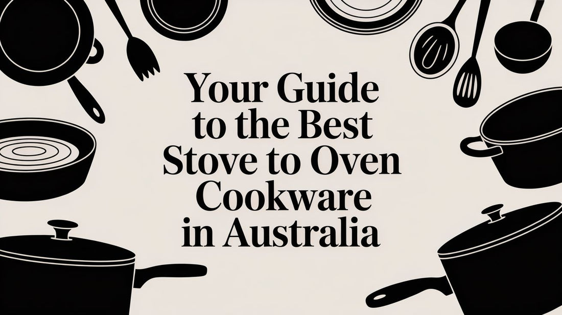 Your Guide to the Best Stove to Oven Cookware in Australia