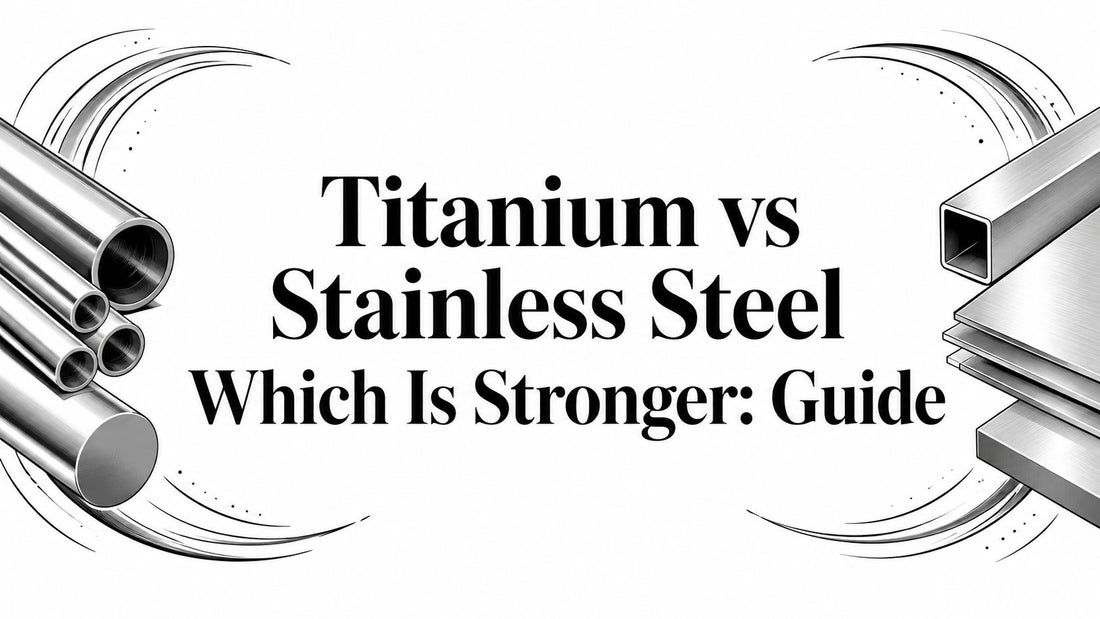 Titanium vs Stainless Steel Which Is Stronger: Guide