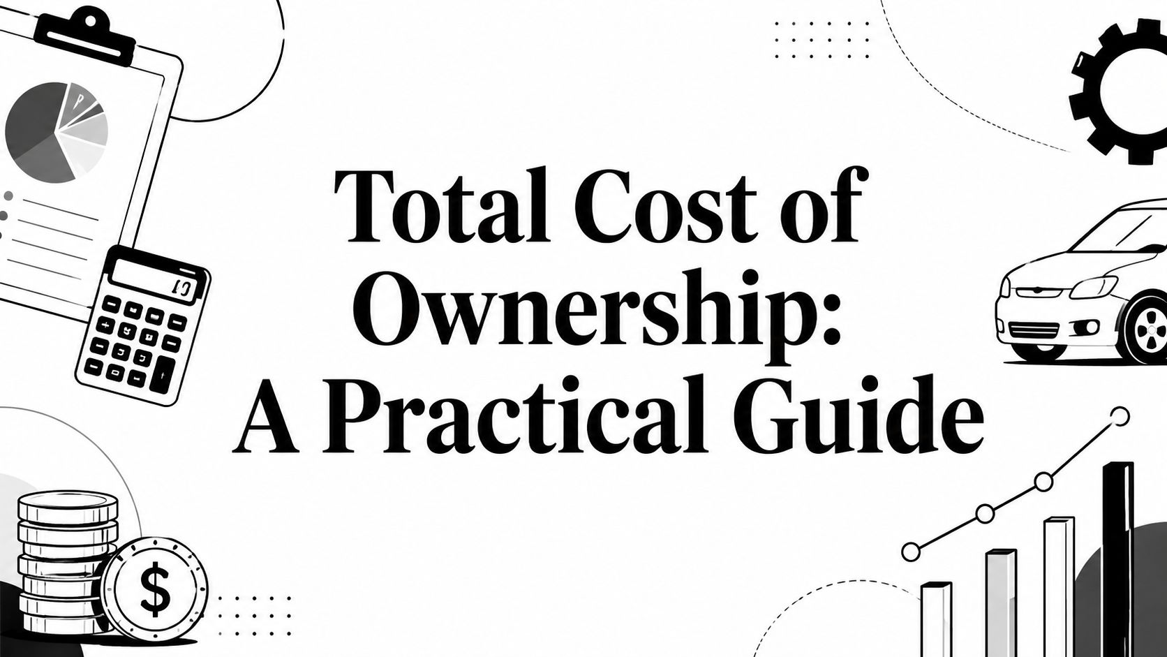 Total Cost of Ownership: A Practical Guide