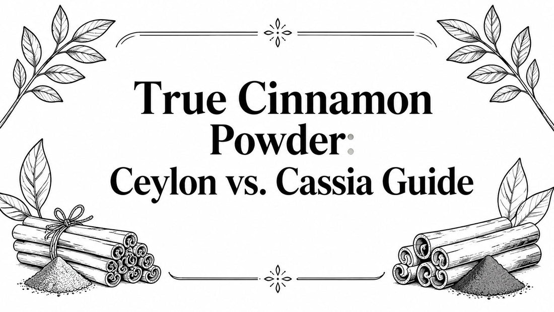 True Cinnamon Powder: Ceylon vs. Cassia Guide