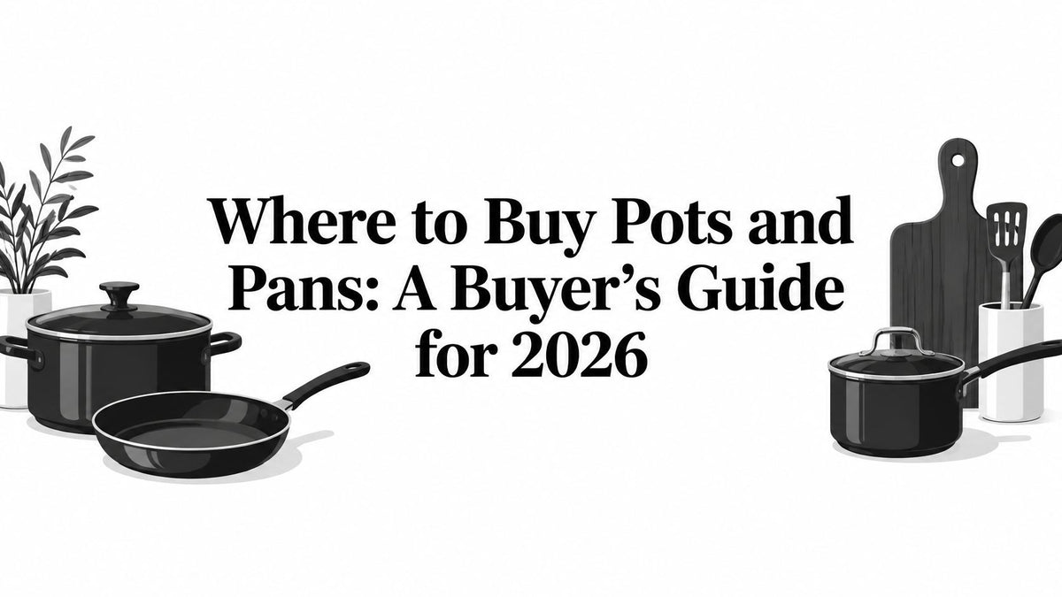 Where to Buy Pots and Pans: A Buyer's Guide for 2026