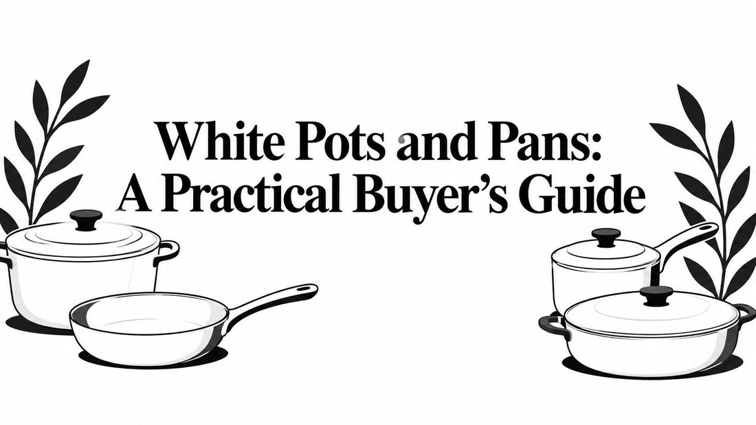 White Pots and Pans: A Practical Buyer's Guide